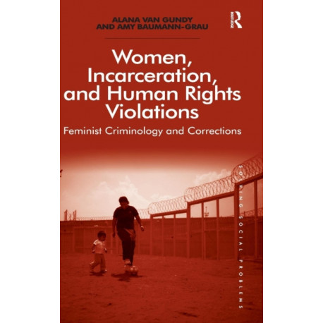 Women, Incarceration, and Human Rights Violations: Feminist Criminology and Corrections