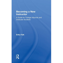 Becoming a New Instructor: A Guide for College Adjuncts and Graduate Students