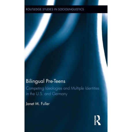Bilingual Pre-Teens: Competing Ideologies and Multiple Identities in the U.S. and Germany