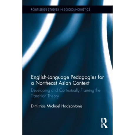 English Language Pedagogies for a Northeast Asian Context: Developing and Contextually Framing the Transition Theory