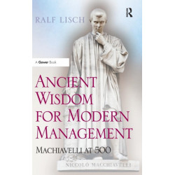 Ancient Wisdom for Modern Management: Machiavelli at 500