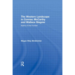 The Western Landscape in Cormac McCarthy and Wallace Stegner: Myths of the Frontier
