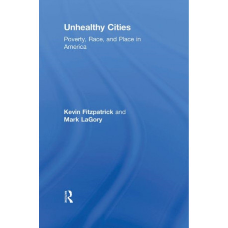 Unhealthy Cities: Poverty, Race, and Place in America