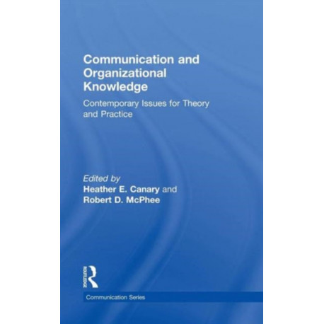 Communication and Organizational Knowledge: Contemporary Issues for Theory and Practice