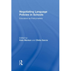 Negotiating Language Policies in Schools: Educators as Policymakers