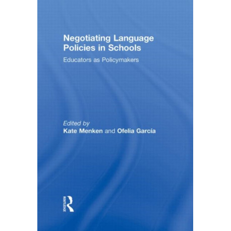 Negotiating Language Policies in Schools: Educators as Policymakers