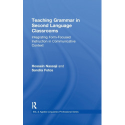 Teaching Grammar in Second Language Classrooms: Integrating Form-Focused Instruction in Communicative Context