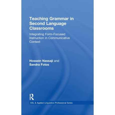 Teaching Grammar in Second Language Classrooms: Integrating Form-Focused Instruction in Communicative Context