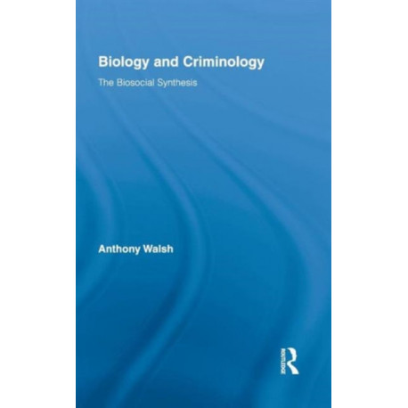 Biology and Criminology: The Biosocial Synthesis