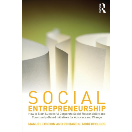 Social Entrepreneurship: How to Start Successful Corporate Social Responsibility and Community-Based Initiatives for Advocacy and Change