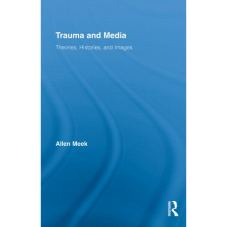 Trauma and Media: Theories, Histories, and Images