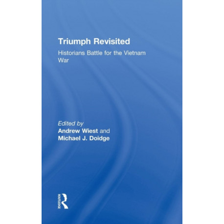 Triumph Revisited: Historians Battle for the Vietnam War