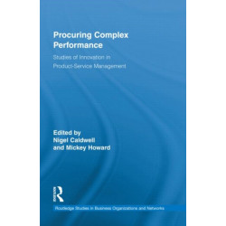 Procuring Complex Performance: Studies of Innovation in Product-Service Management