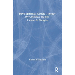 Developmental Couple Therapy for Complex Trauma: A Manual for Therapists