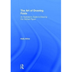 The Art of Drawing Folds: An Illustrator’s Guide to Drawing the Clothed Figure