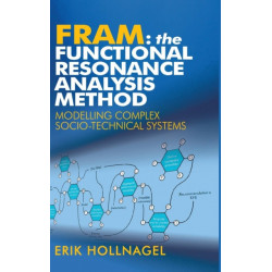 FRAM: The Functional Resonance Analysis Method: Modelling Complex Socio-technical Systems