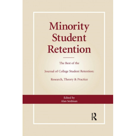 Minority Student Retention: The Best of the "Journal of College Student Retention: Research, Theory & Practice"