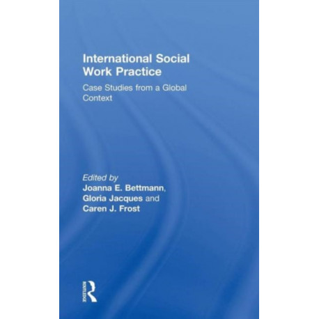 International Social Work Practice: Case Studies from a Global Context