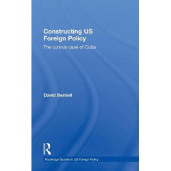 Constructing US Foreign Policy: The Curious Case of Cuba