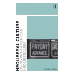 Neoliberal Culture: Living with American Neoliberalism