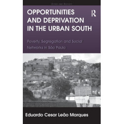 Opportunities and Deprivation in the Urban South: Poverty, Segregation and Social Networks in Sao Paulo