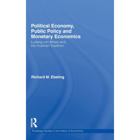 Political Economy, Public Policy and Monetary Economics: Ludwig von Mises and the Austrian Tradition