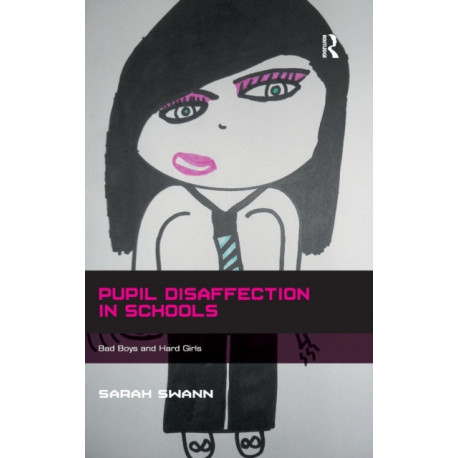 Pupil Disaffection in Schools: Bad Boys and Hard Girls
