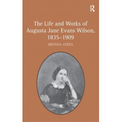The Life and Works of Augusta Jane Evans Wilson, 1835–1909