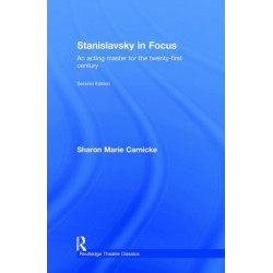 Stanislavsky in Focus: An Acting Master for the Twenty-First Century