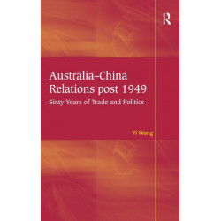 Australia-China Relations post 1949: Sixty Years of Trade and Politics