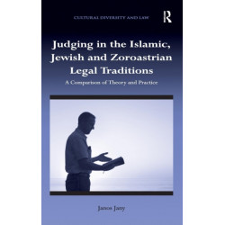 Judging in the Islamic, Jewish and Zoroastrian Legal Traditions: A Comparison of Theory and Practice