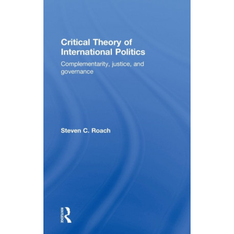 Critical Theory of International Politics: Complementarity, Justice, and Governance