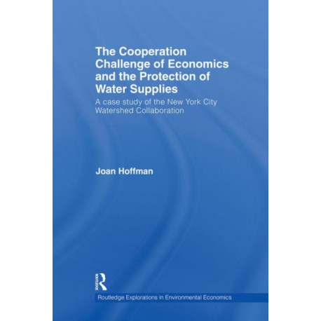 The Cooperation Challenge of Economics and the Protection of Water Supplies: A Case Study of the New York City Watershed Collaboration