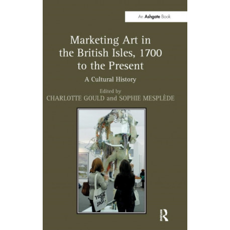Marketing Art in the British Isles, 1700 to the Present: A Cultural History
