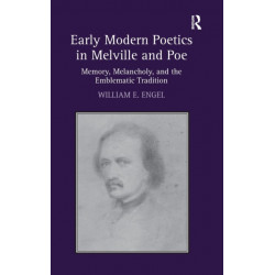Early Modern Poetics in Melville and Poe: Memory, Melancholy, and the Emblematic Tradition