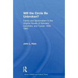 Will the Circle Be Unbroken?: Family and Sectionalism in the Virginia Novels of Kennedy, Caruthers, and Tucker, 1830-1845