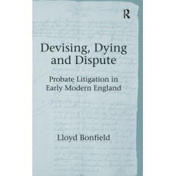 Devising, Dying and Dispute: Probate Litigation in Early Modern England