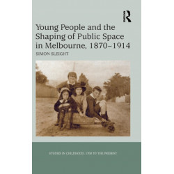 Young People and the Shaping of Public Space in Melbourne, 1870-1914
