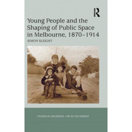 Young People and the Shaping of Public Space in Melbourne, 1870-1914