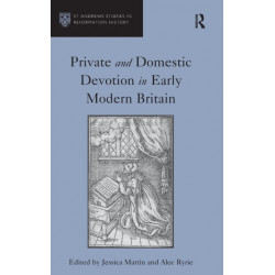 Private and Domestic Devotion in Early Modern Britain