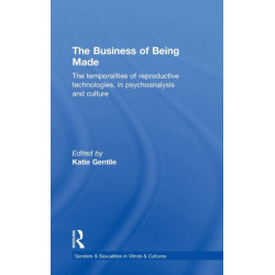 The Business of Being Made: The temporalities of reproductive technologies, in psychoanalysis and culture