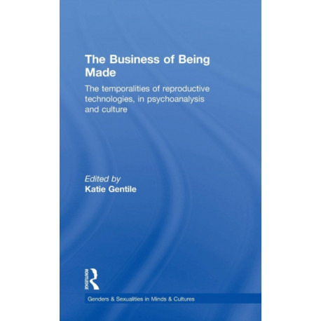 The Business of Being Made: The temporalities of reproductive technologies, in psychoanalysis and culture