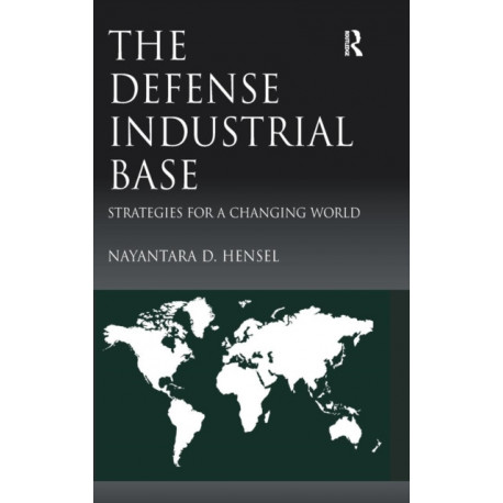 The Defense Industrial Base: Strategies for a Changing World