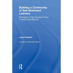 Building a Community of Self-Motivated Learners: Strategies to Help Students Thrive in School and Beyond