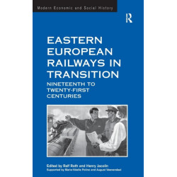 Eastern European Railways in Transition: Nineteenth to Twenty-first Centuries