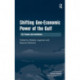 Shifting Geo-Economic Power of the Gulf: Oil, Finance and Institutions