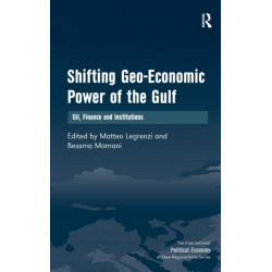 Shifting Geo-Economic Power of the Gulf: Oil, Finance and Institutions