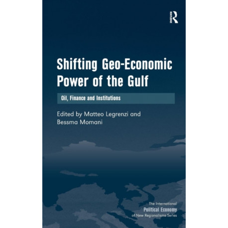Shifting Geo-Economic Power of the Gulf: Oil, Finance and Institutions