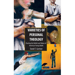 Varieties of Personal Theology: Charting the Beliefs and Values of American Young Adults