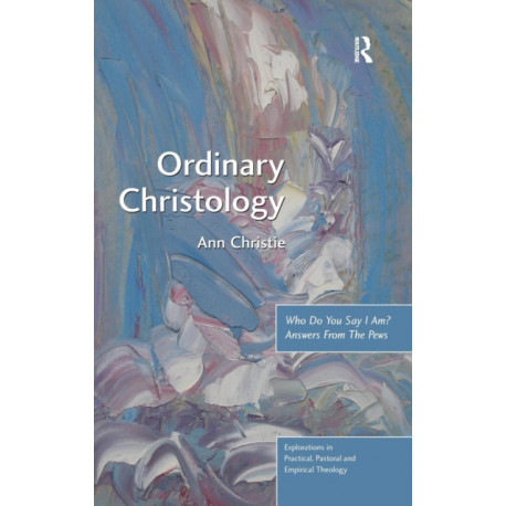 Ordinary Christology: Who Do You Say I Am? Answers From The Pews